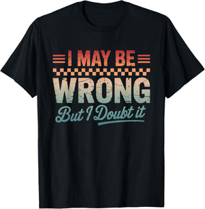 I May Be Wrong But It's Highly Unlikely Men Women T-Shirt - T-Shirt | Black