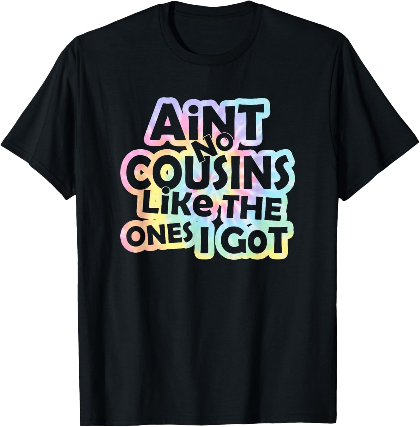 Tie Dye Ain't No Cousins Like The Ones I Got -Adults and -Kids Black Small Modern Tie-Dye Short Sleeve T-Shirt - T-Shirt | Black