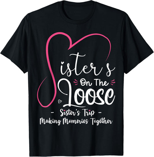 Sisters On The Loose Shirt Sisters Trip 2025 Vacation Lovers T-Shirt - T-Shirt | Black
