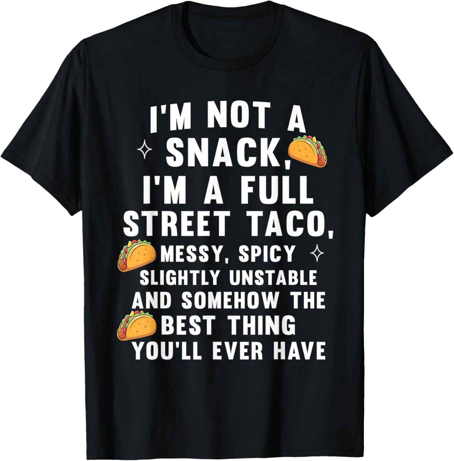 I'm Not A Snack I'm A Full Street Taco Messy Spicy Unstable T-Shirt - T-Shirt | Black