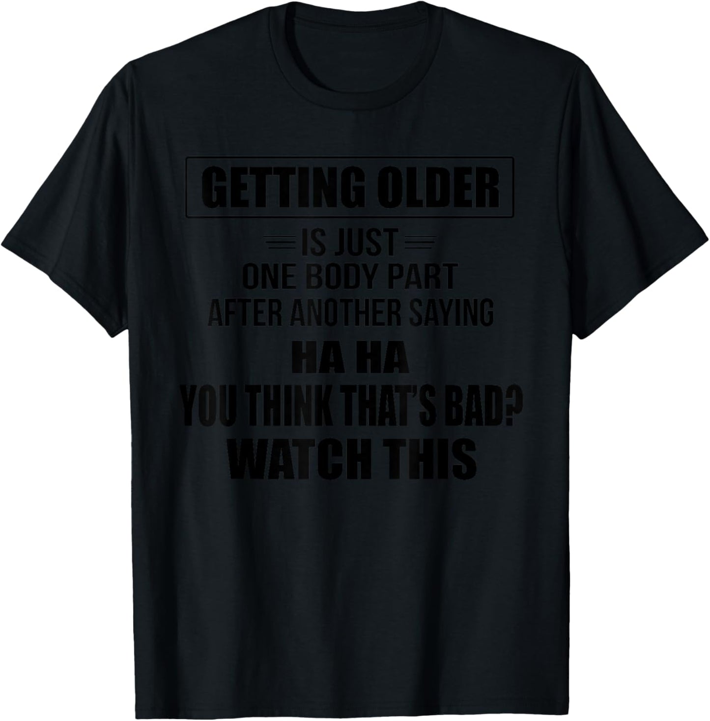 Getting Older Is Just One Body Part After Another Saying Hah T-Shirt - T-Shirt | Black
