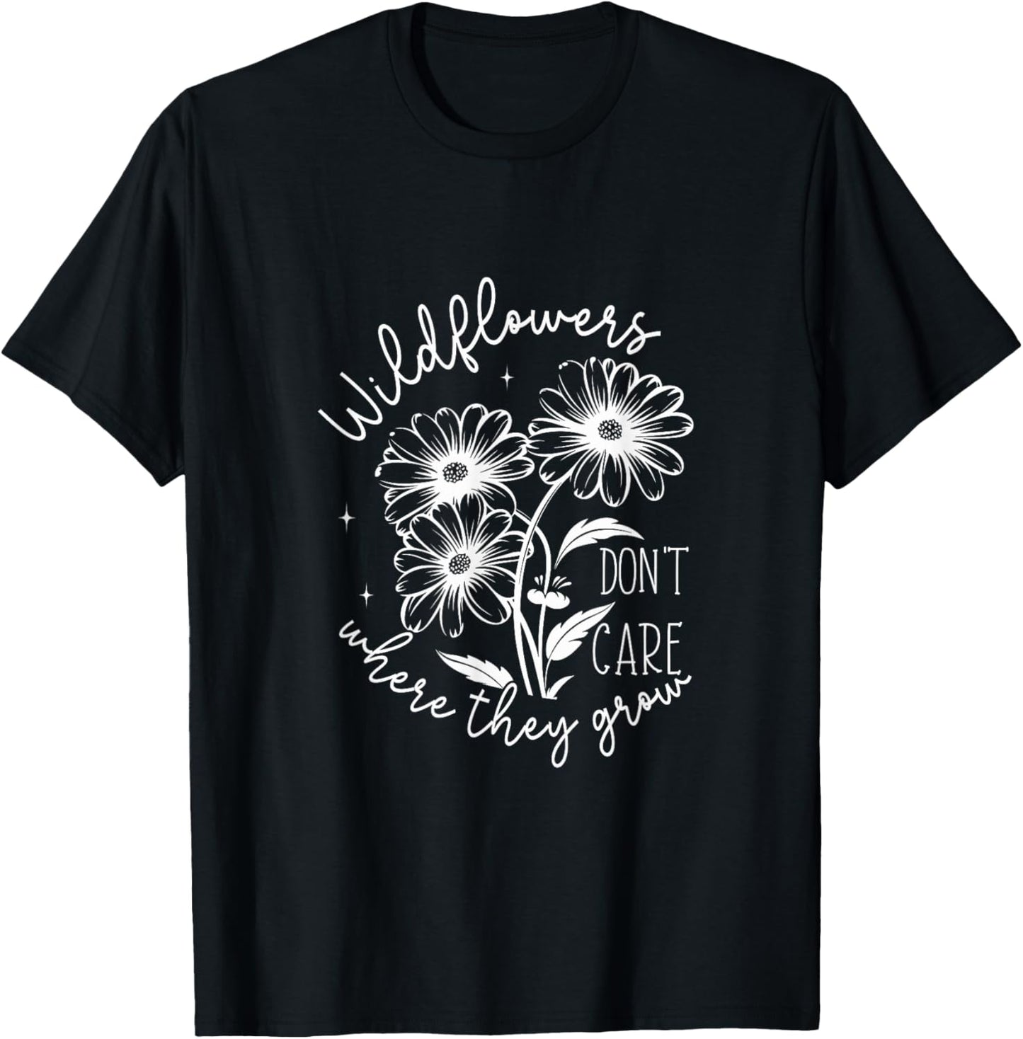Inspirational Wildflowers Don’t Care Where They Grow T-Shirt - T-Shirt | Black
