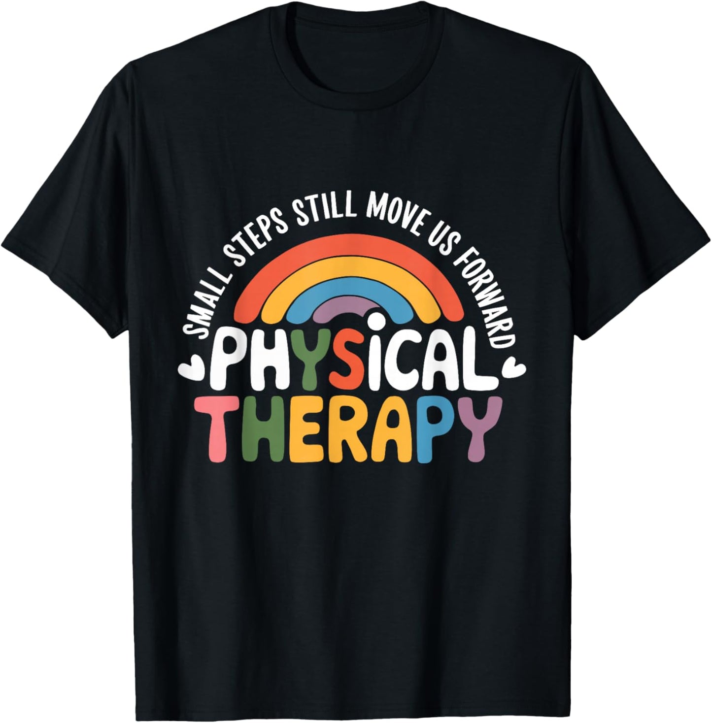Physical Therapy Small Steps Still Move Us Forward Therapist T-Shirt - T-Shirt | Black