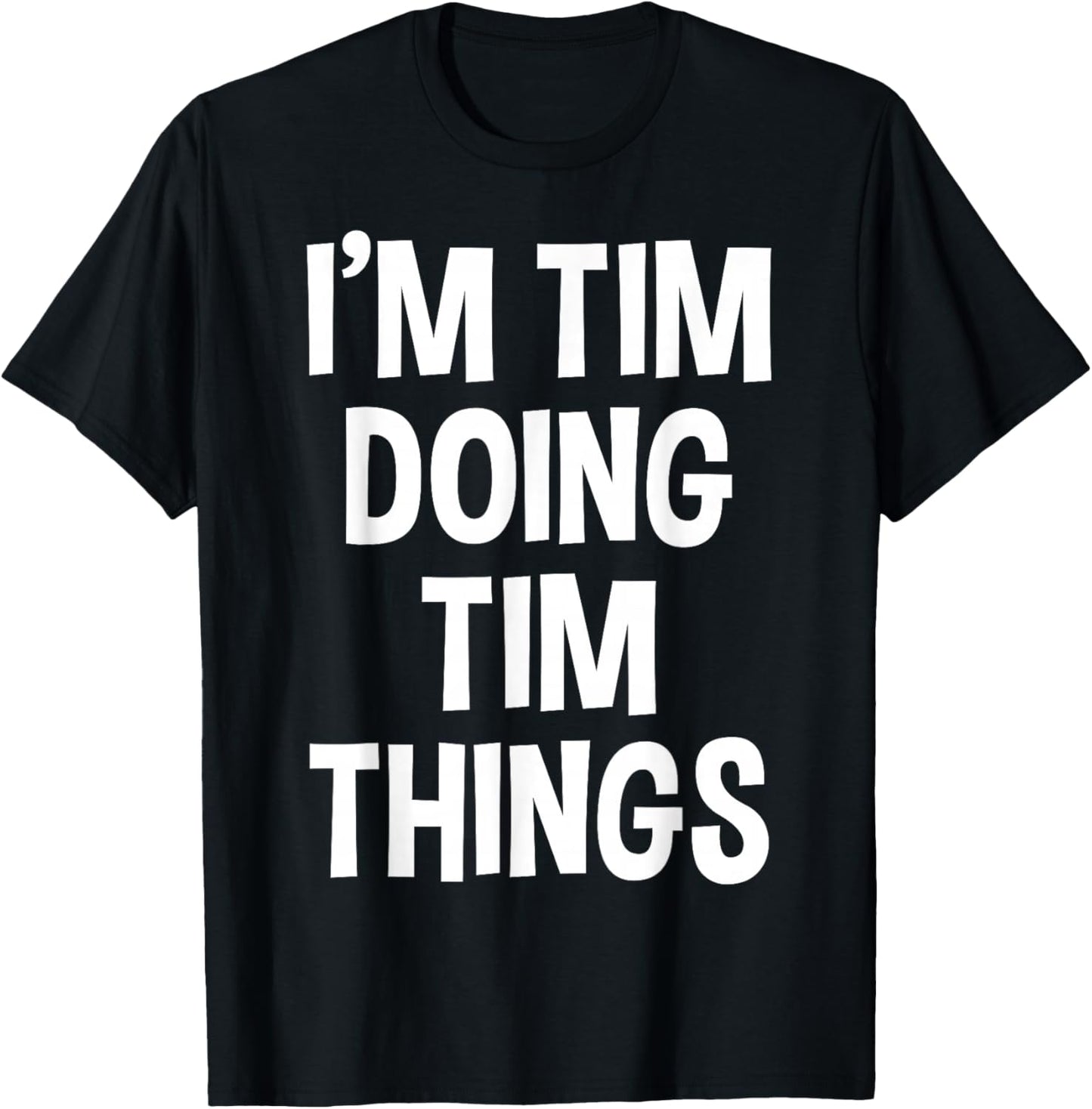 I'm Tim Doing Tim Things Funny Saying T-Shirt - T-Shirt | Black