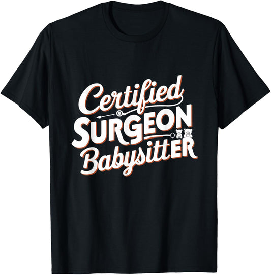 Funny Certified Surgeon Babysitter Gifts & Apparel -Adults Black Small Modern Cute Graphic T-Shirt - T-Shirt | Black
