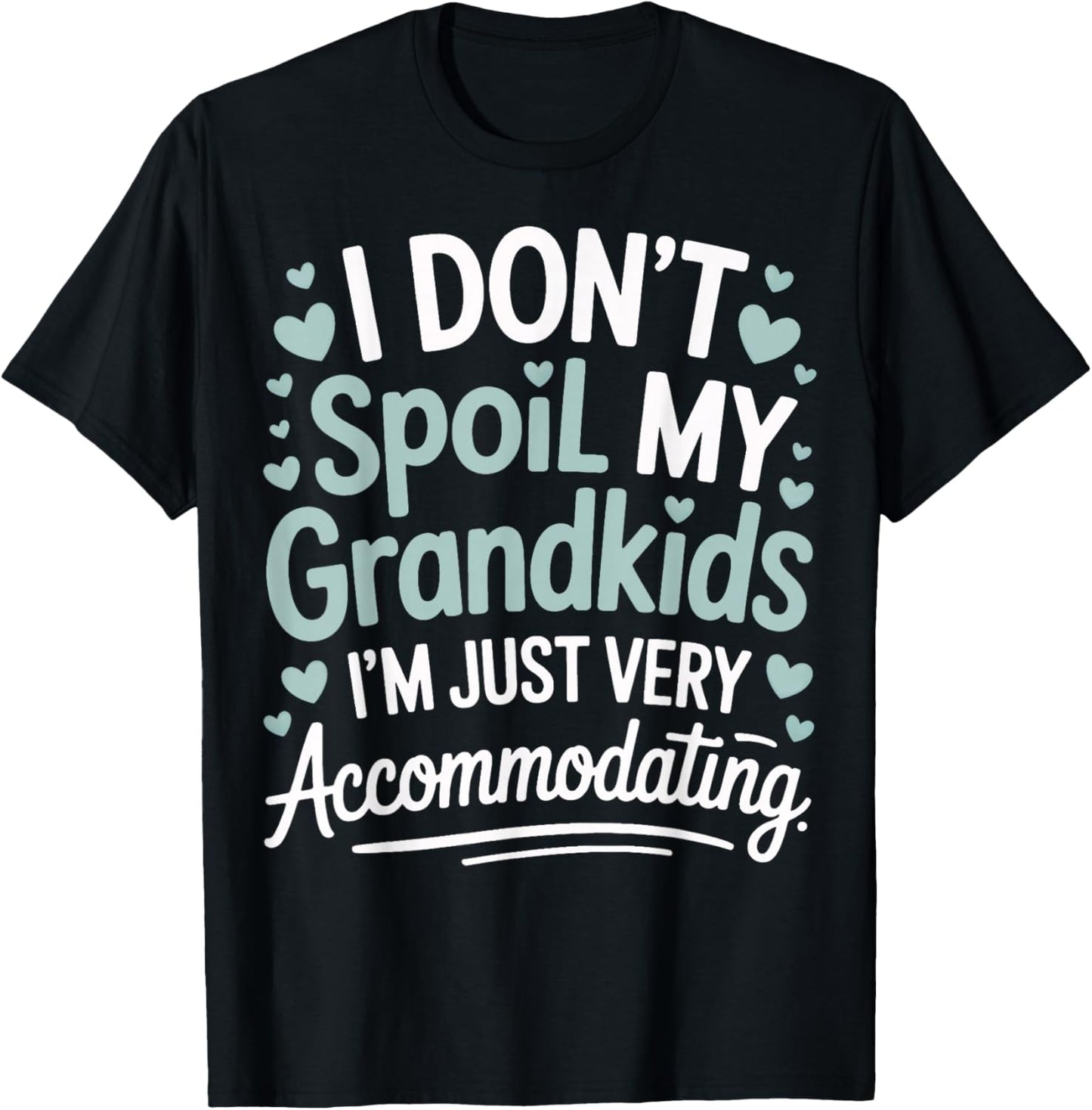 I Don't Spoil My Grandkids I'm Just Very Accommodating T-Shirt - T-Shirt | Black