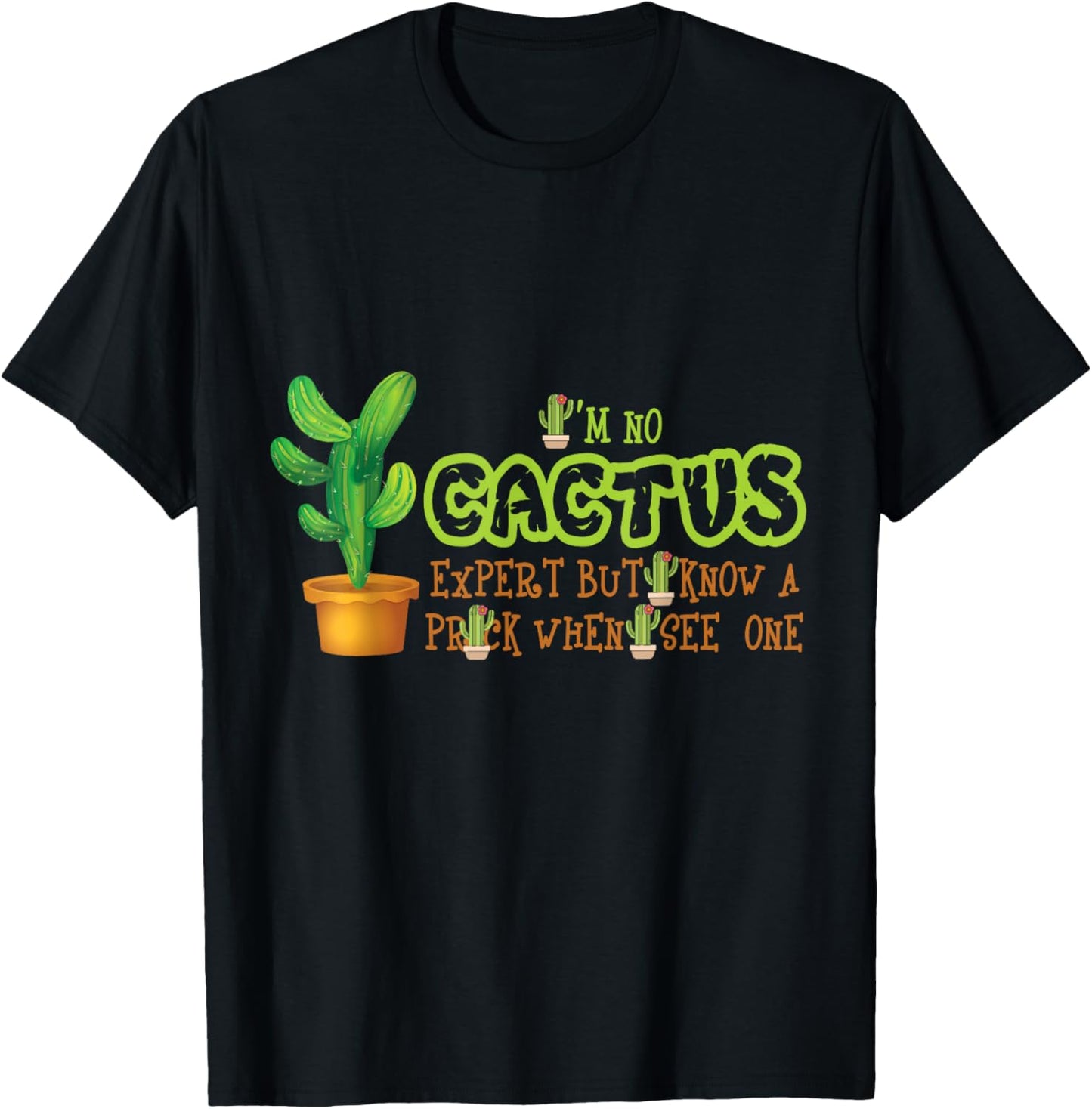 I'm No Cactus Expert But I Know A Prick When I See One Funny T-Shirt - T-Shirt | Black