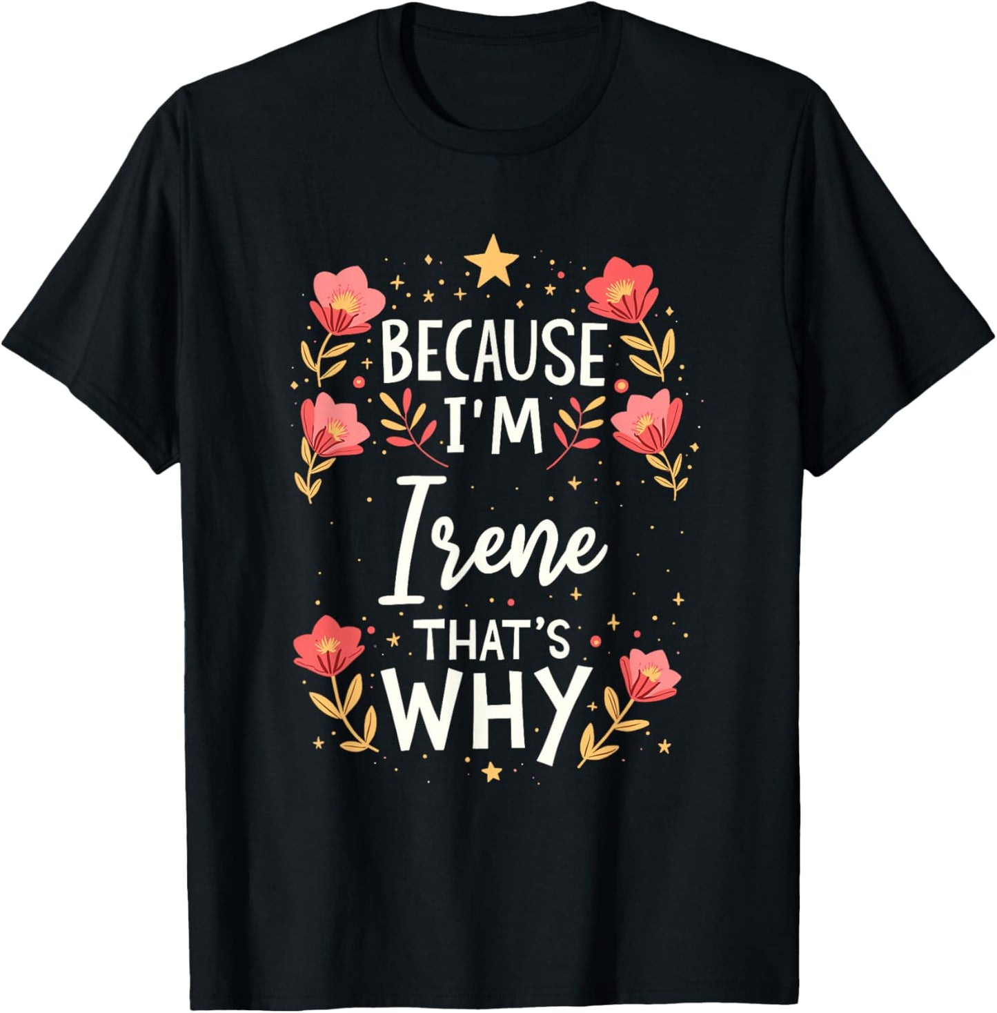 Women Because I'm Irene That's Why Woman Name T-Shirt - T-Shirt | Black