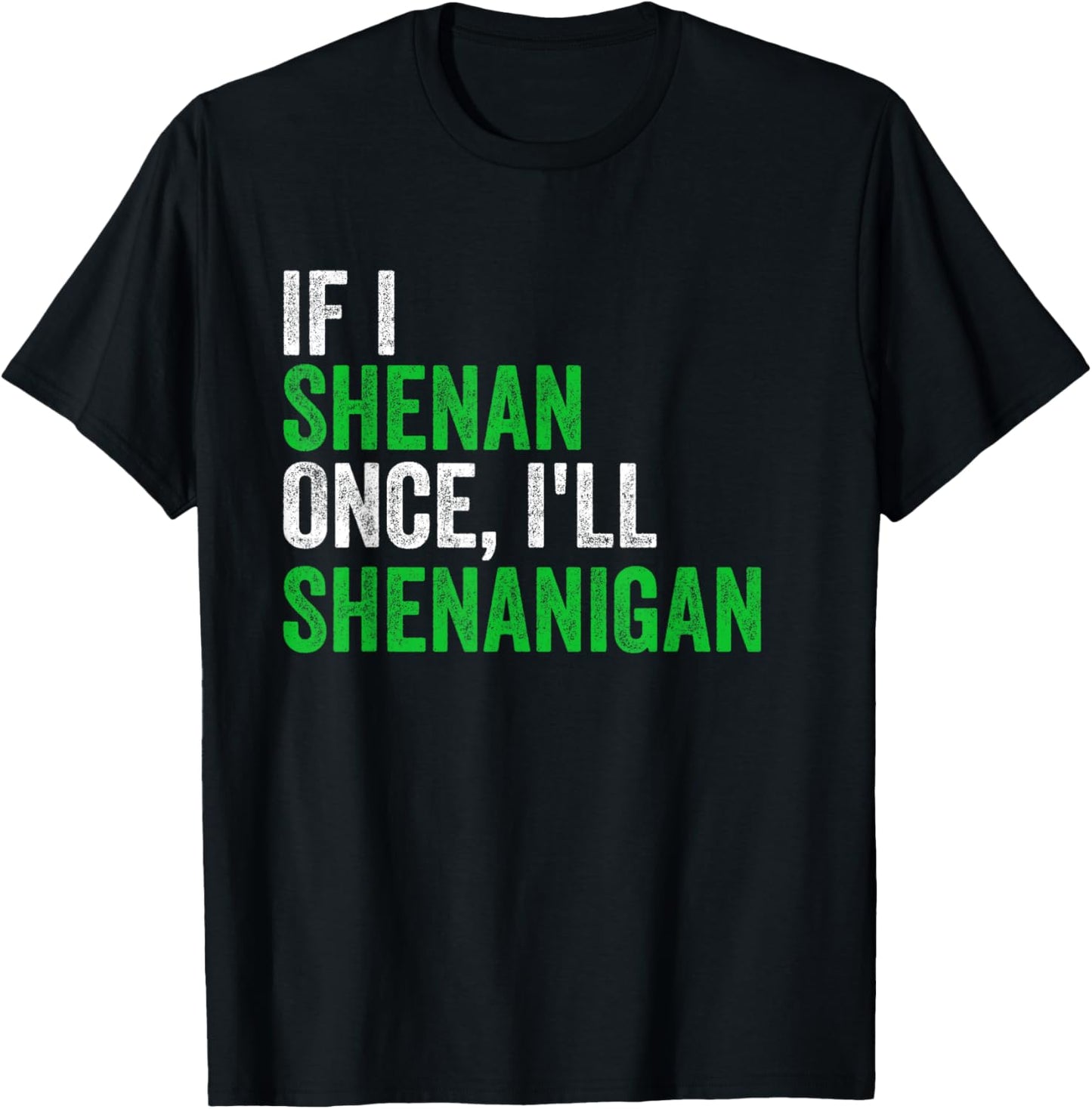 If I Shenan Once I'll Shenanigan St Patricks Day Men Women T-Shirt - T-Shirt | Black