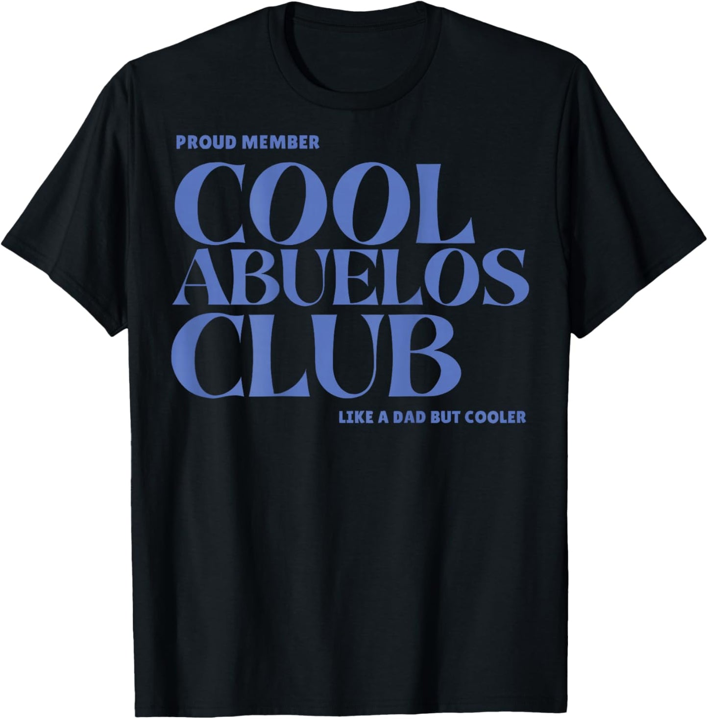 Proud Member Cool Abuelos Club Like A dad But Cooler (Back) T-Shirt - T-Shirt | Black