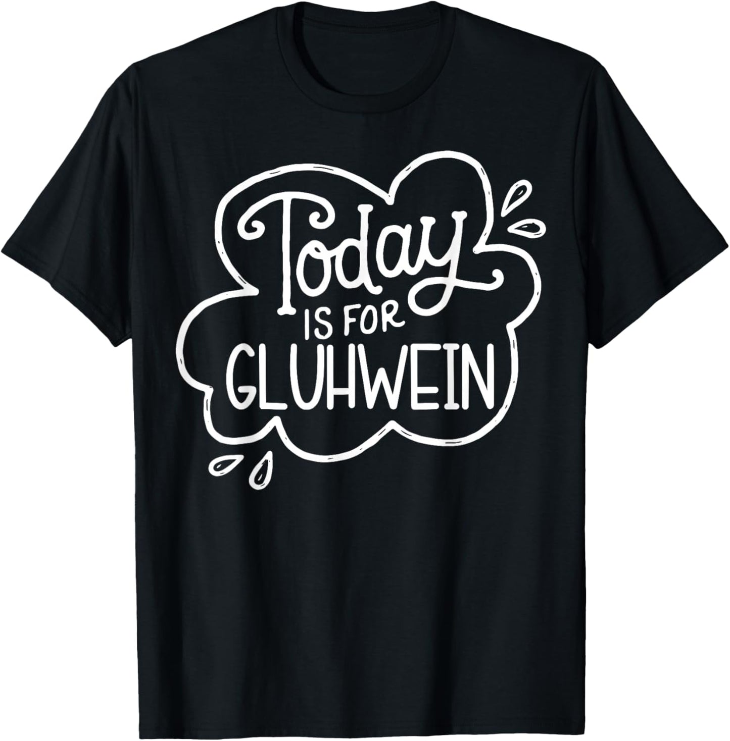 Today Is For Gluhwein Today Is For Gluhwein Fun Design T-Shirt - T-Shirt | Black