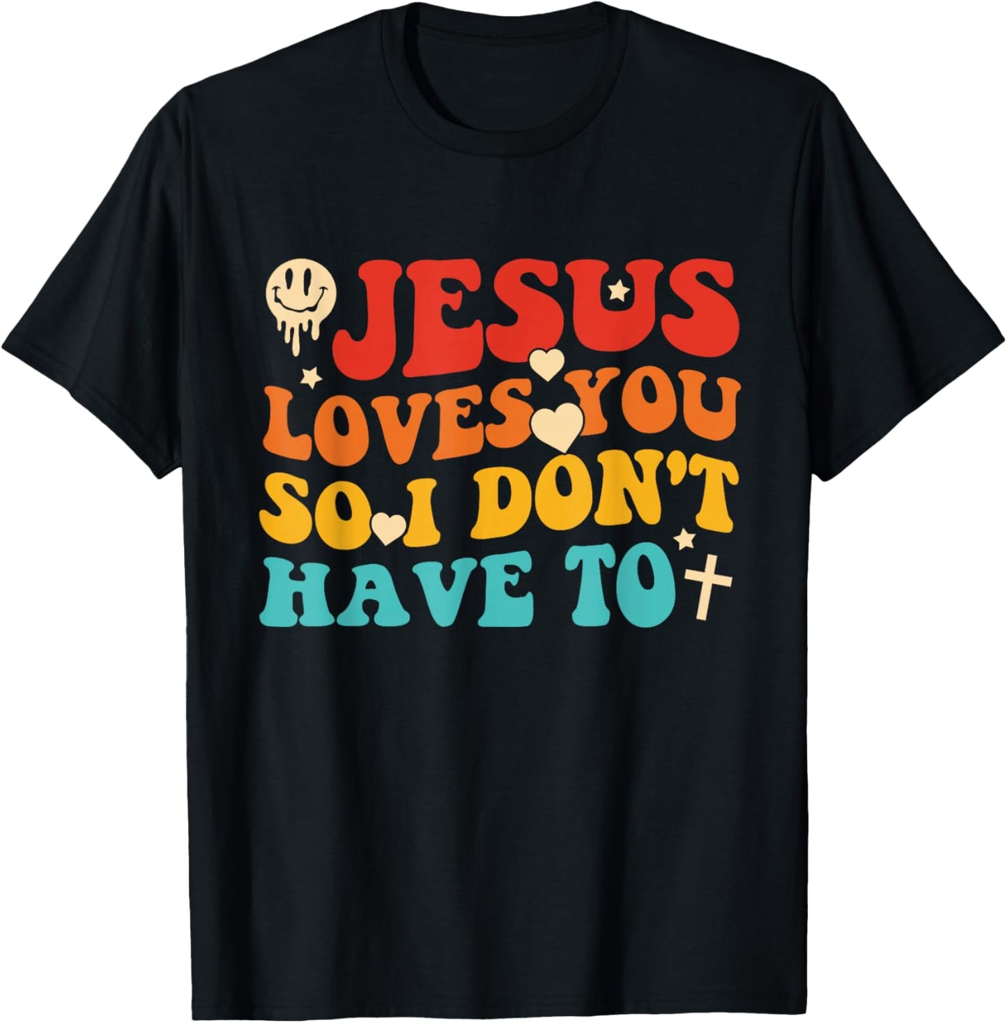 Jesus Loves You So I Don't Have to Christian Design T-Shirt - T-Shirt | Black