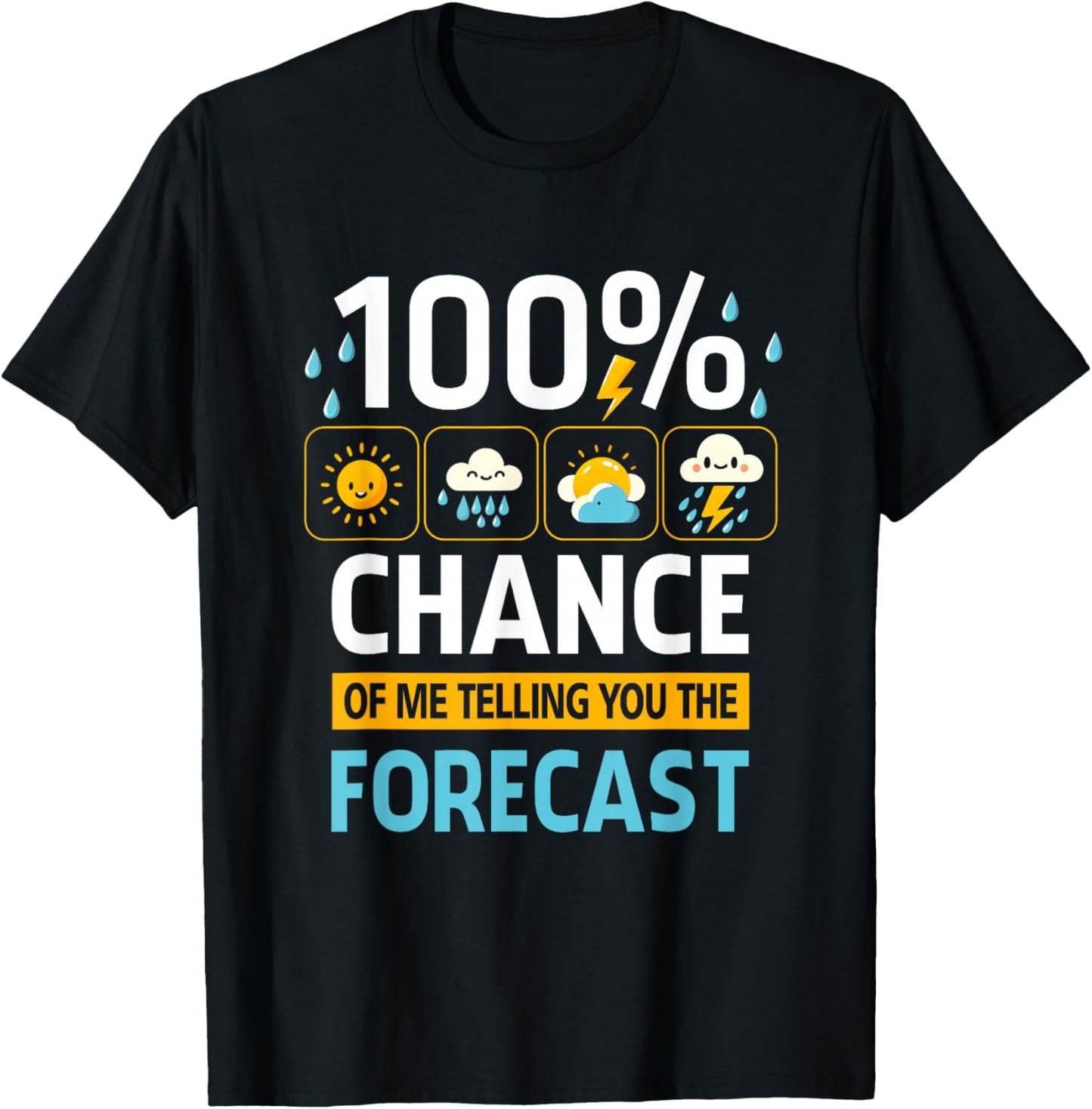 100 Percent Chance Of Me Telling You Forecast Meteorology T-Shirt - T-Shirt | Black