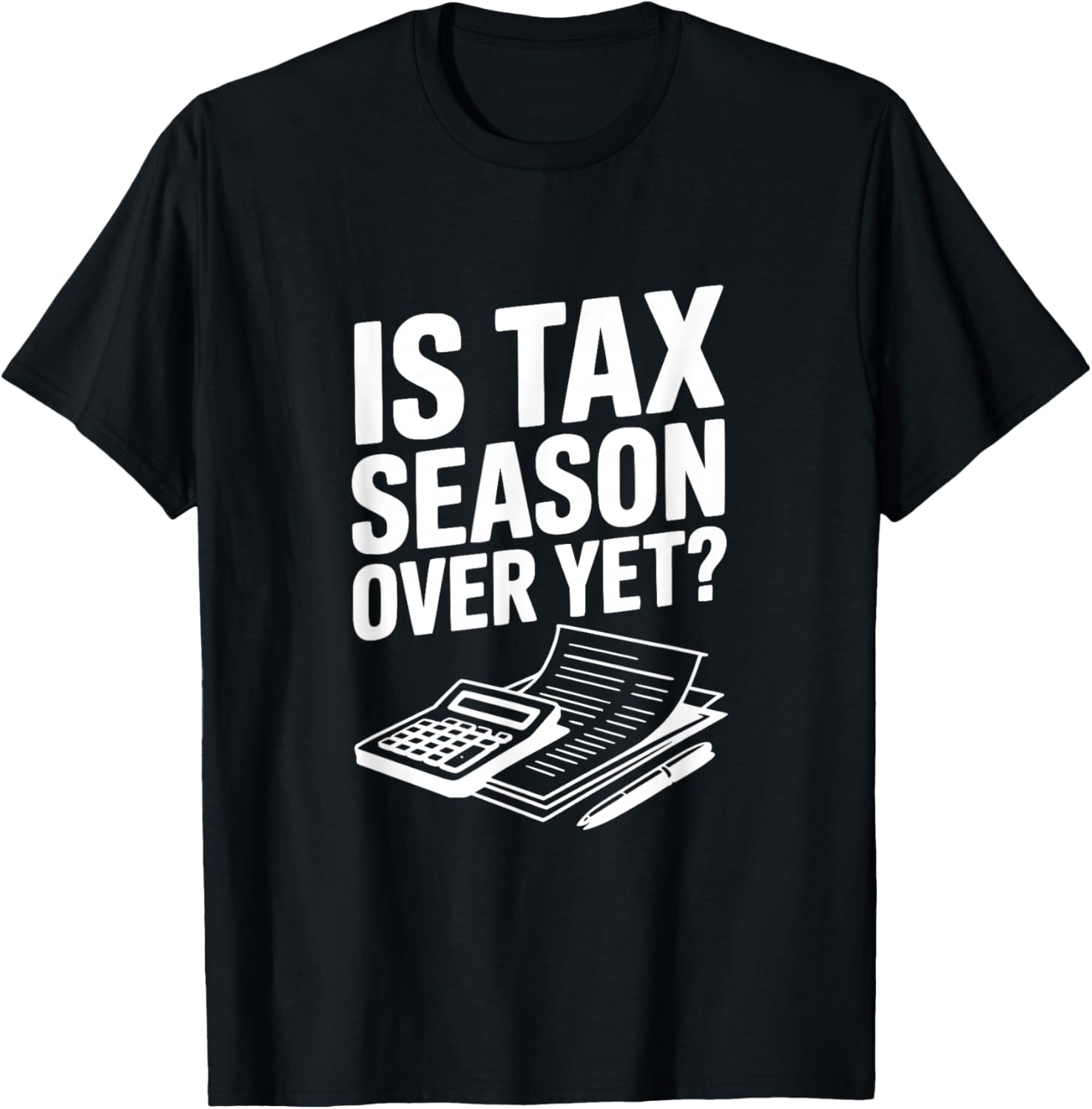 La Saison des impôts est-Elle Encore terminée? Humour Comptable Fiscal drôle T-Shirt - T-Shirt | Black