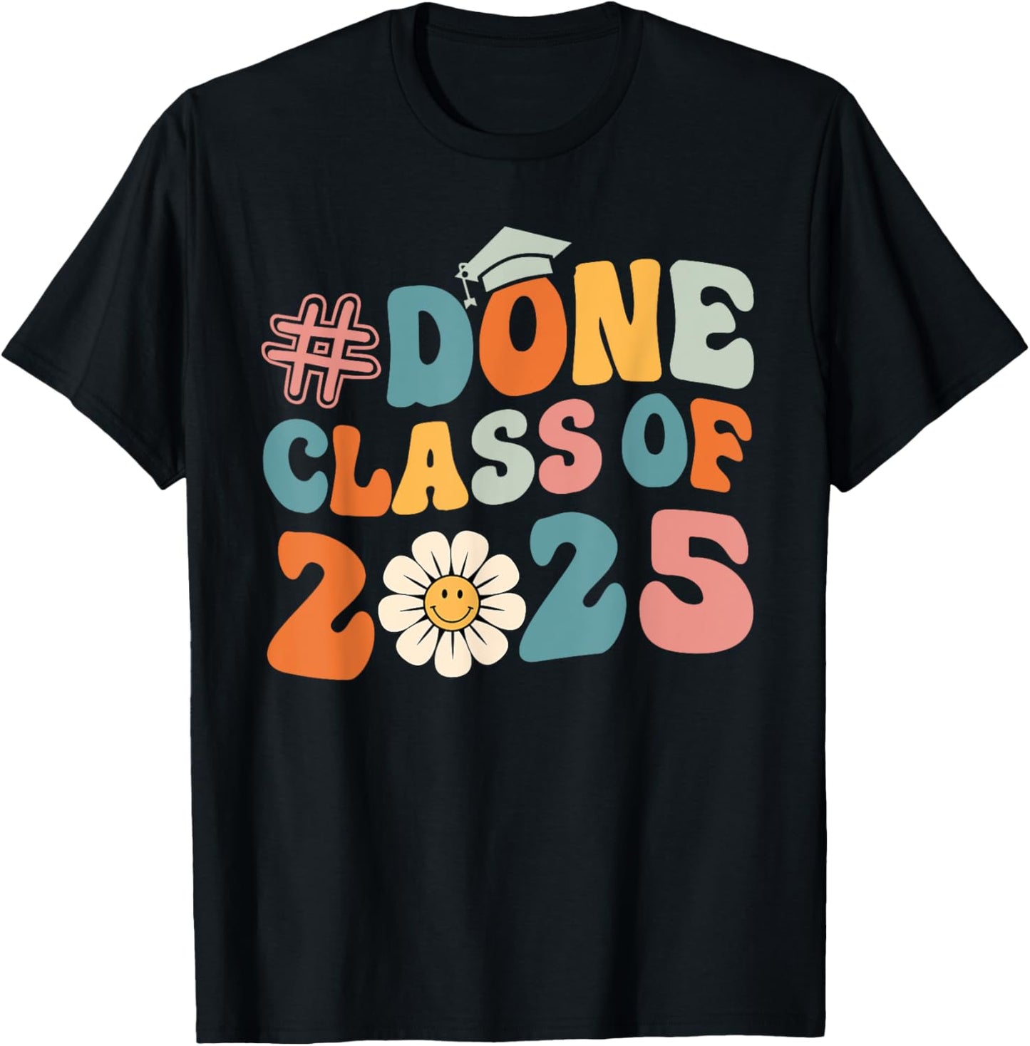 DONE Class Of 2025 - Senior 2025 Graduation 25 Graduate T-Shirt - T-Shirt | Black