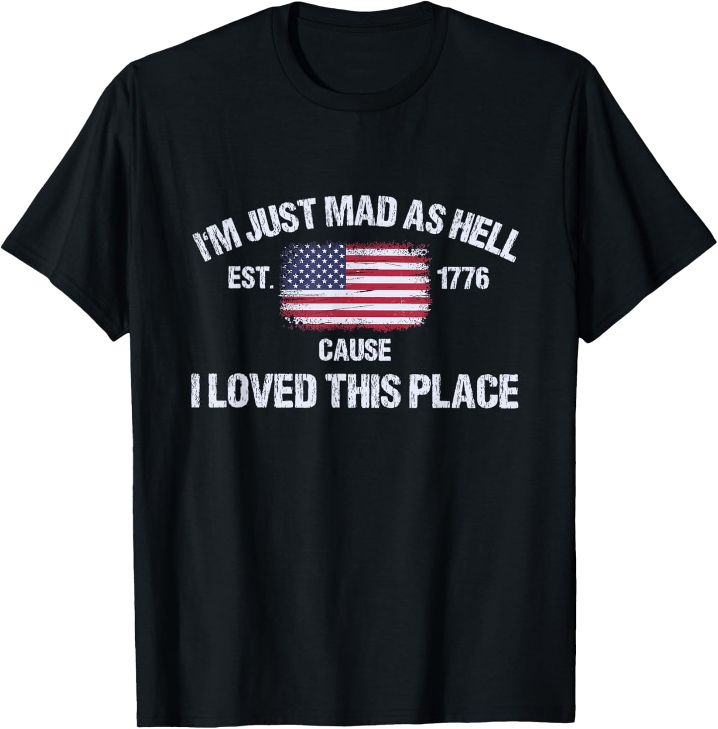 I'm Just Mad As Hell Cause I Loved This Place 4th of July T-Shirt - T-Shirt | Black