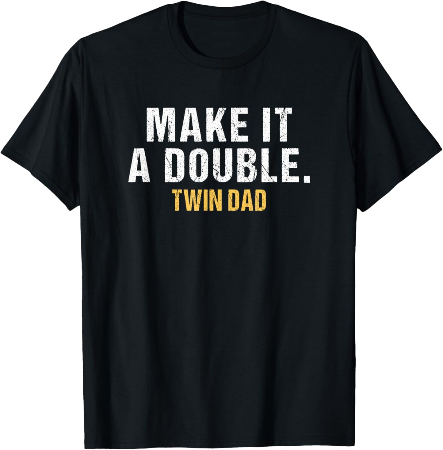 Make it a double Dad of twins T-Shirt - T-Shirt | Black