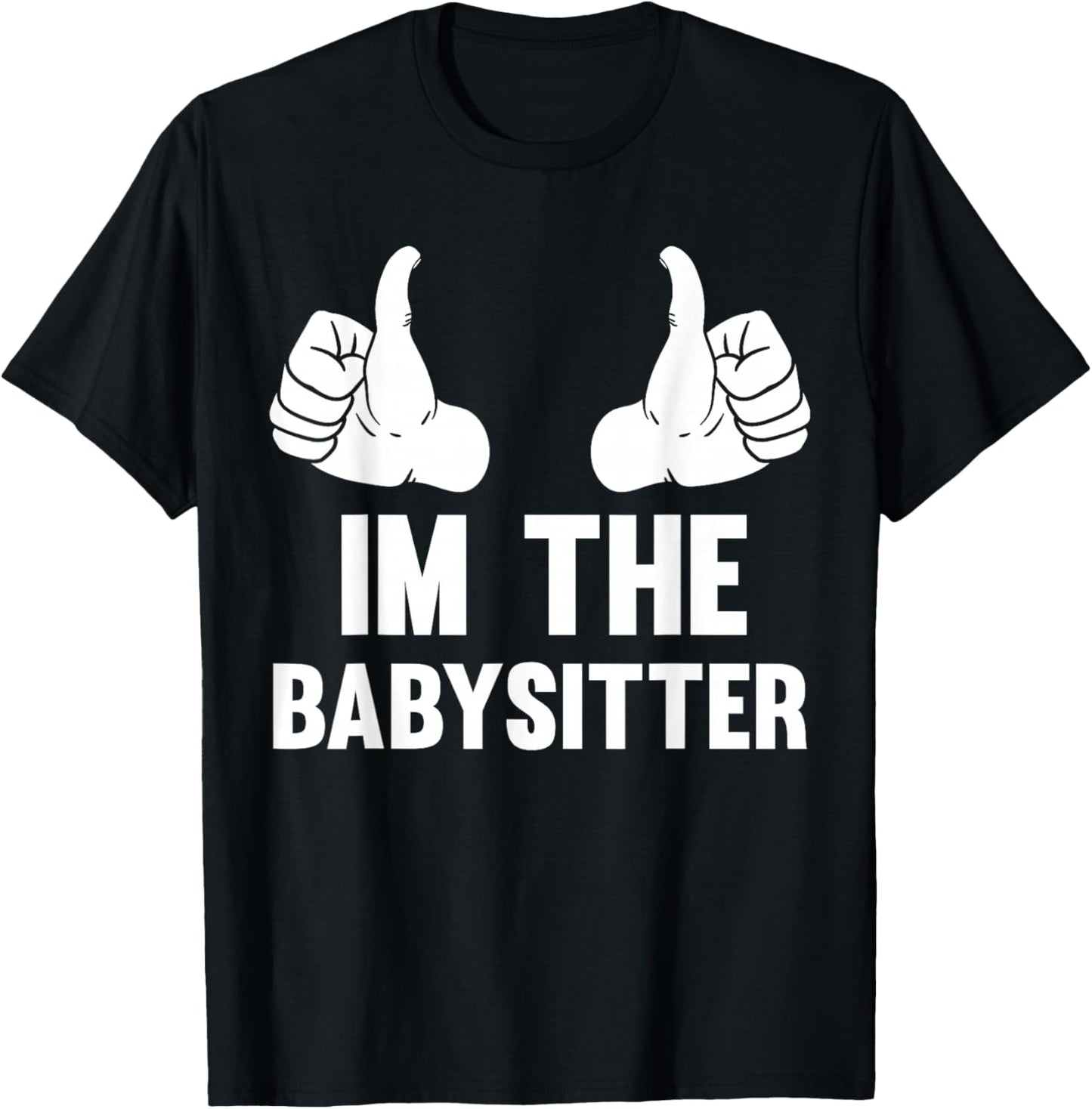 Babysitting I'm The Babysitter Funny Baby Sitter T-Shirt - T-Shirt | Black