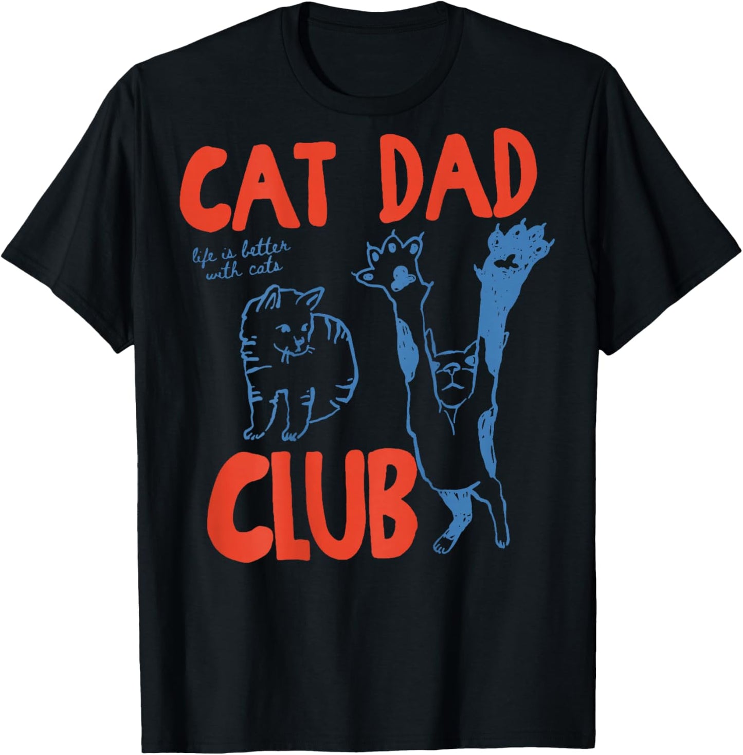 Cat Dad Club Life is Better with Cats Father's Day T-Shirt - T-Shirt | Black