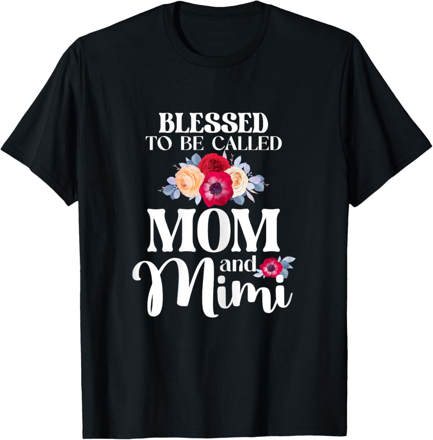 Blessed To Be Called Mom And Mimi Floral Mother's Day Flower T-Shirt - T-Shirt | Black