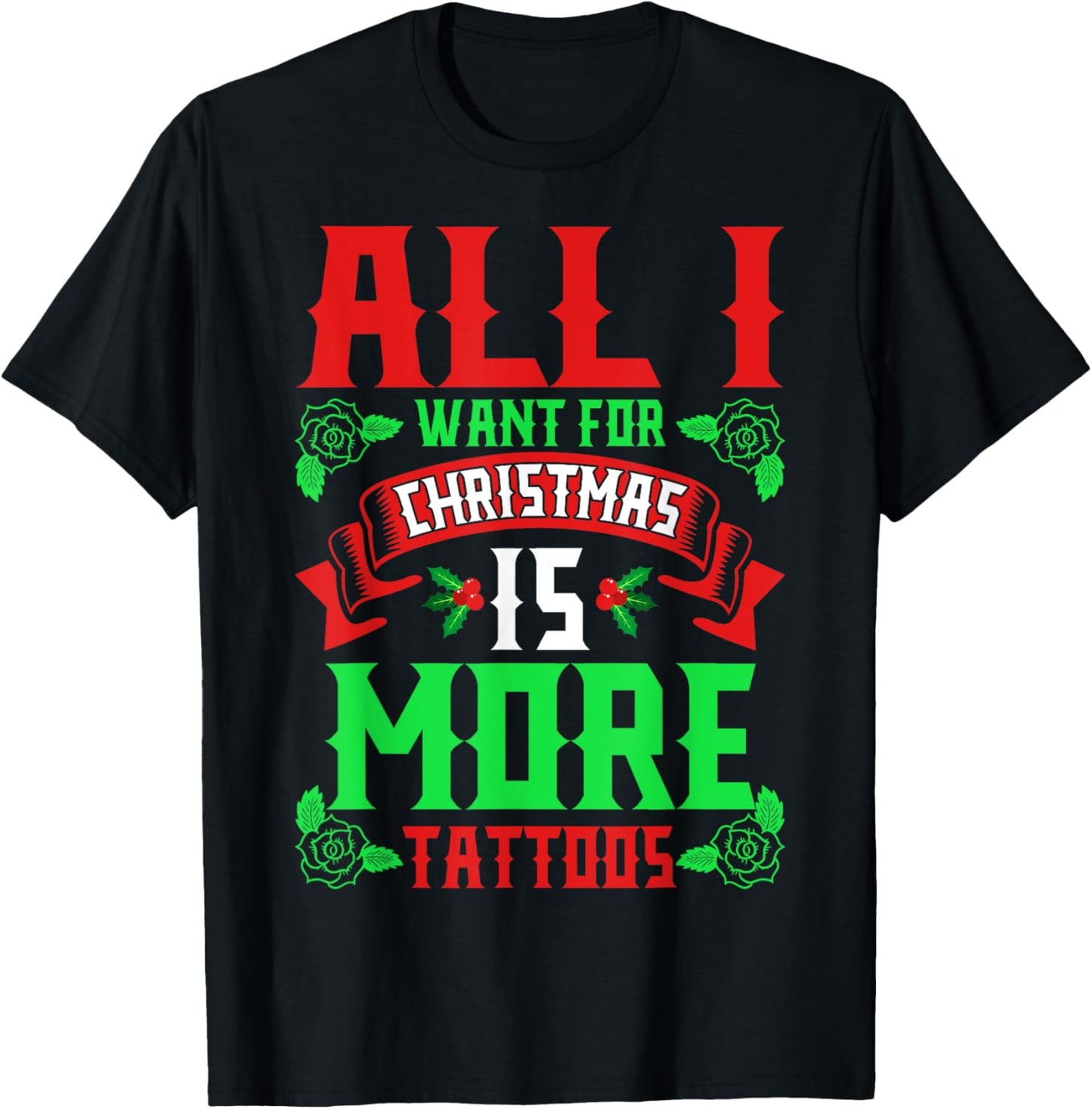 I Want For Christmas Is More Tattoos Shirt Ugly Xmas Sweater T-Shirt - T-Shirt | Black
