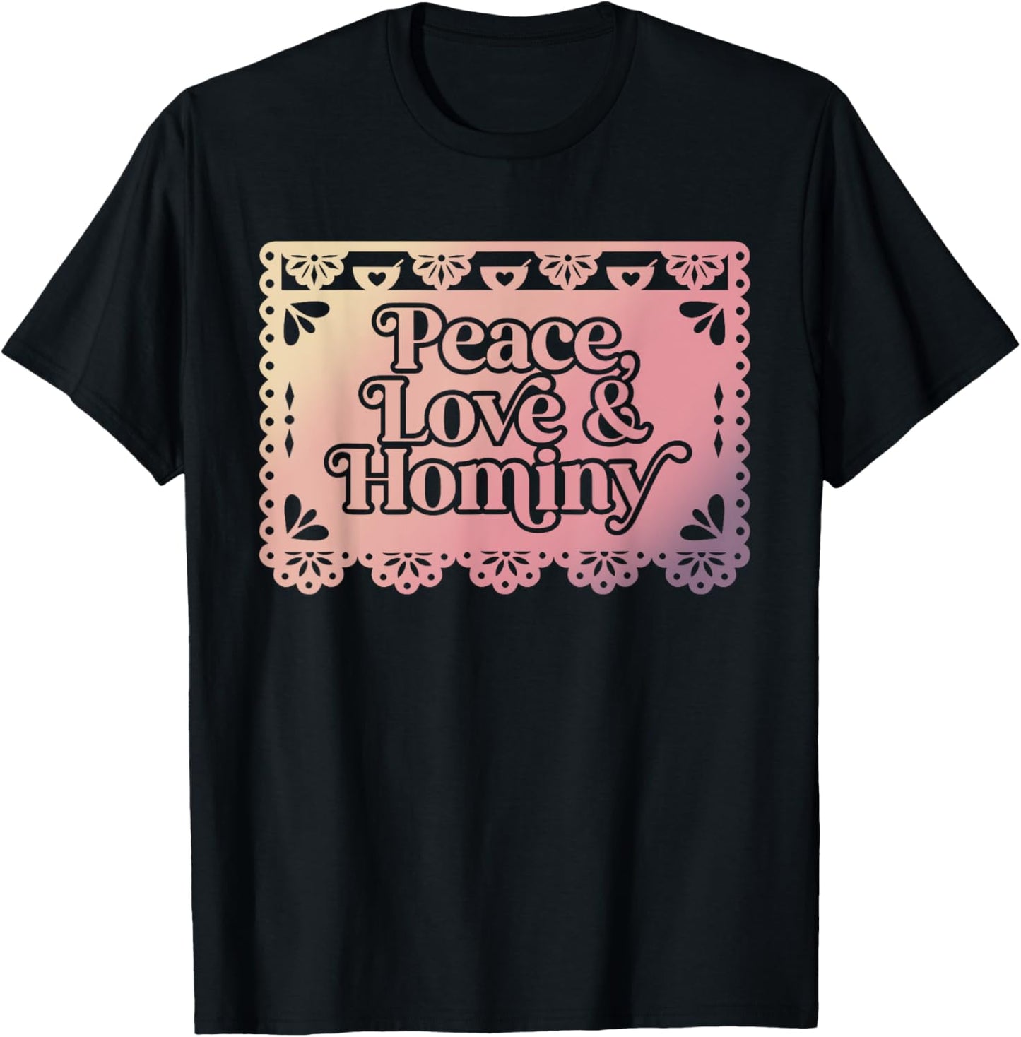 Peace Love & Hominy Funny Design T-Shirt - T-Shirt | Black