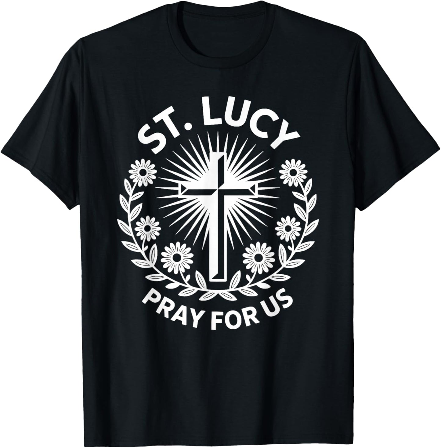 St. Lucy Pray for Us Catholic Saint Patronage Prayer T-Shirt - T-Shirt | Black