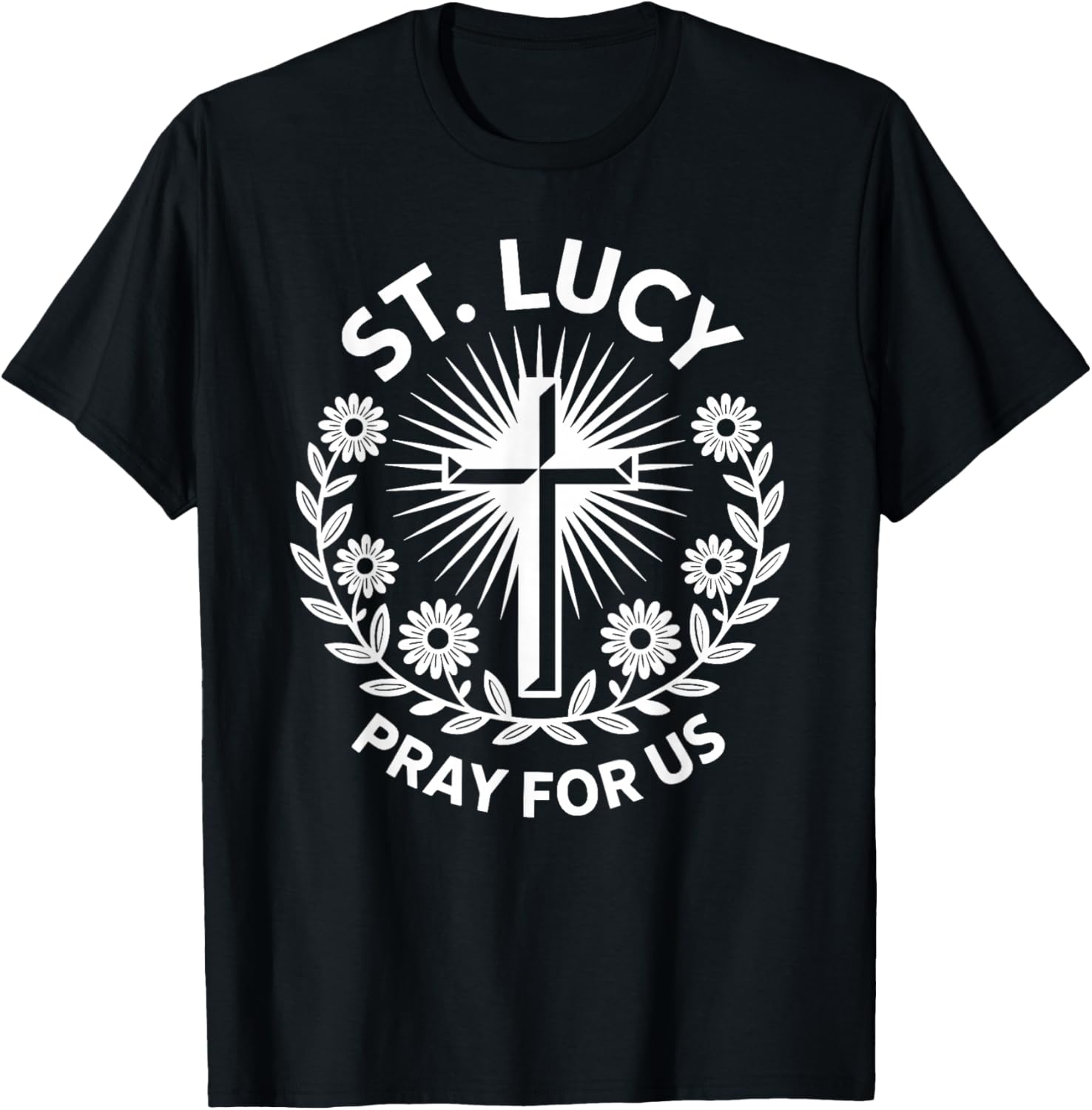 St. Lucy Pray for Us Catholic Saint Patronage Prayer T-Shirt - T-Shirt | Black