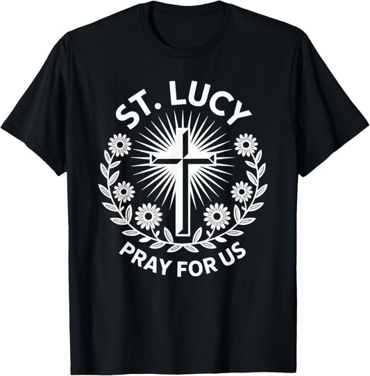 St. Lucy Pray for Us Catholic Saint Patronage Prayer T-Shirt - T-Shirt | Black