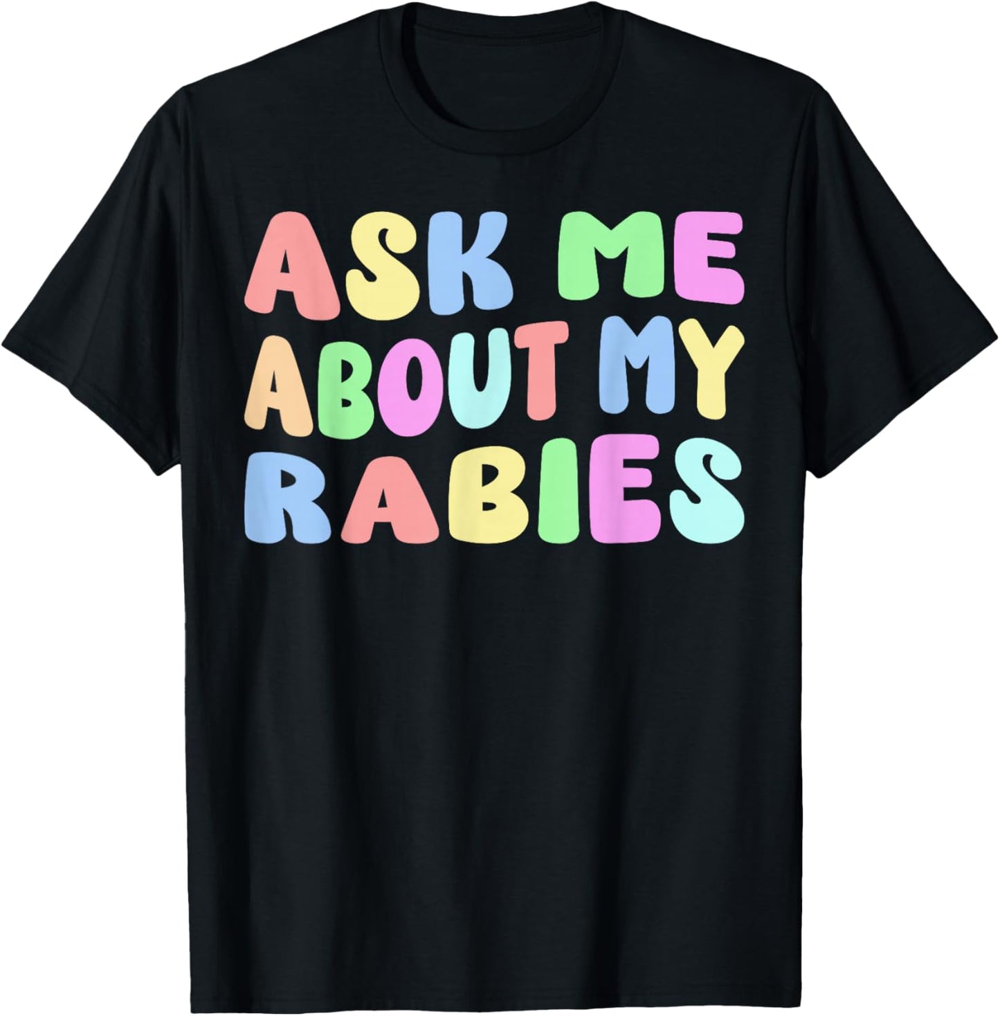 Ask Me About My Rabies | Sarcastic Humor Embarrassing Funny T-Shirt - T-Shirt | Black