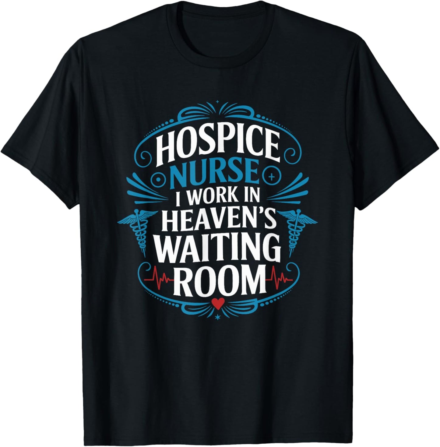 Hospice Nurse I Work In Heaven'S Waiting Room, Nurse Nursing T-Shirt - T-Shirt | Black