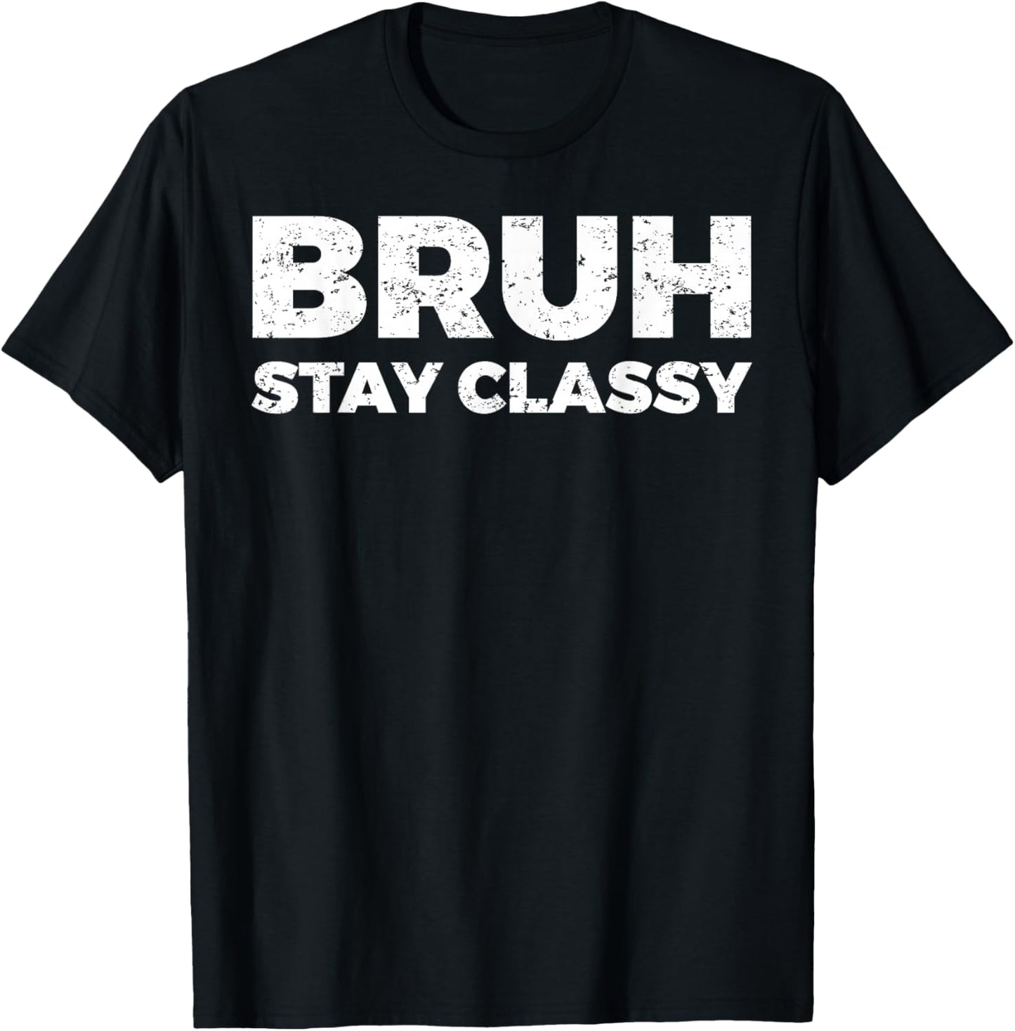 Bruh Stay Classy T-Shirt - T-Shirt | Black