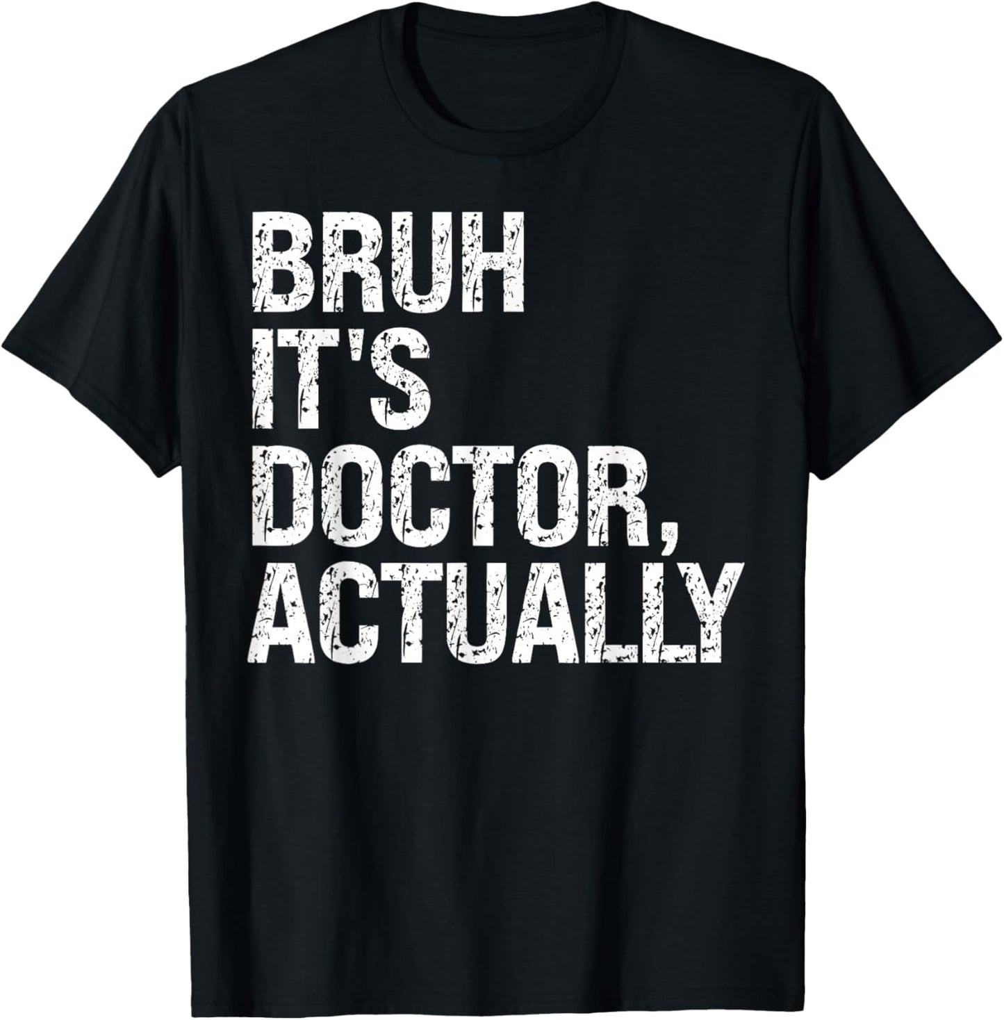 Bruh It's Doctor Actually Medical Doctorate Meme Funny T-Shirt - T-Shirt | Black