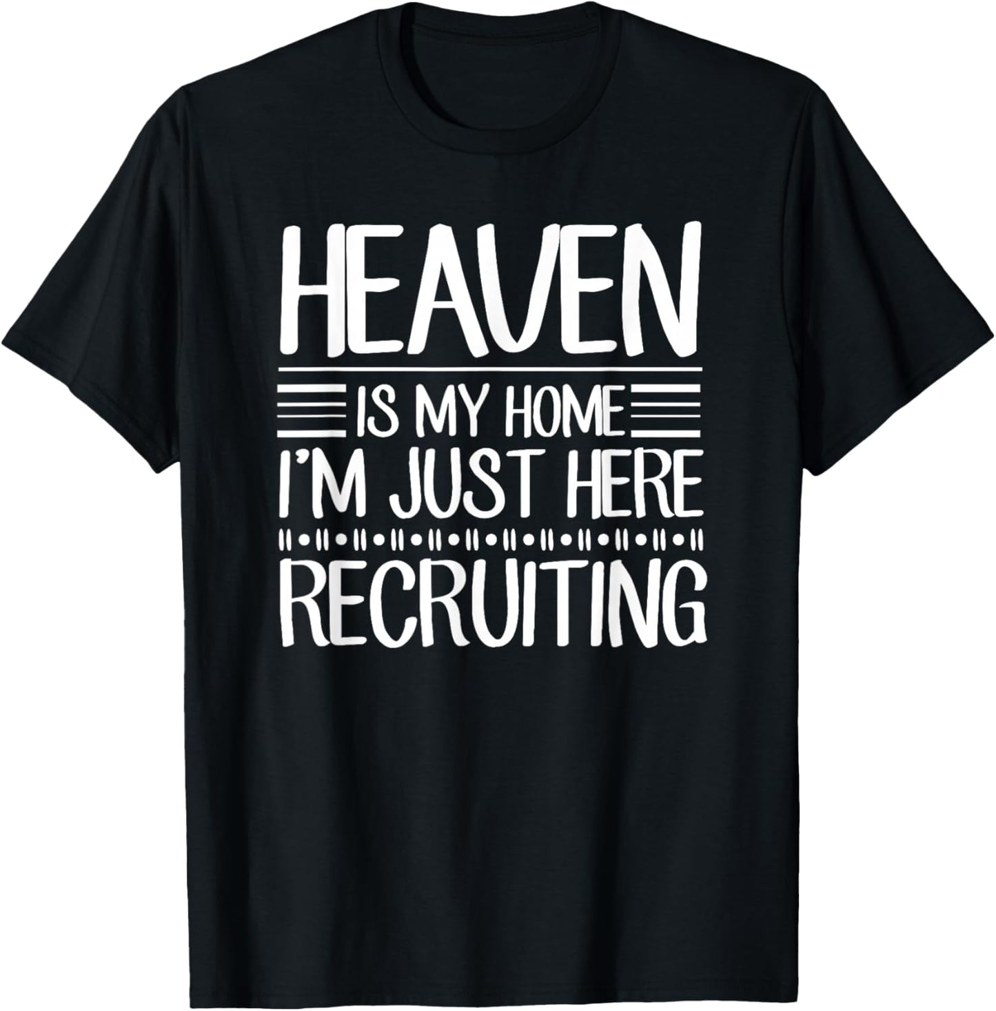 Heaven Is My Home I'm Just Here Recruiting Jesus Christian T-Shirt - T-Shirt | Black
