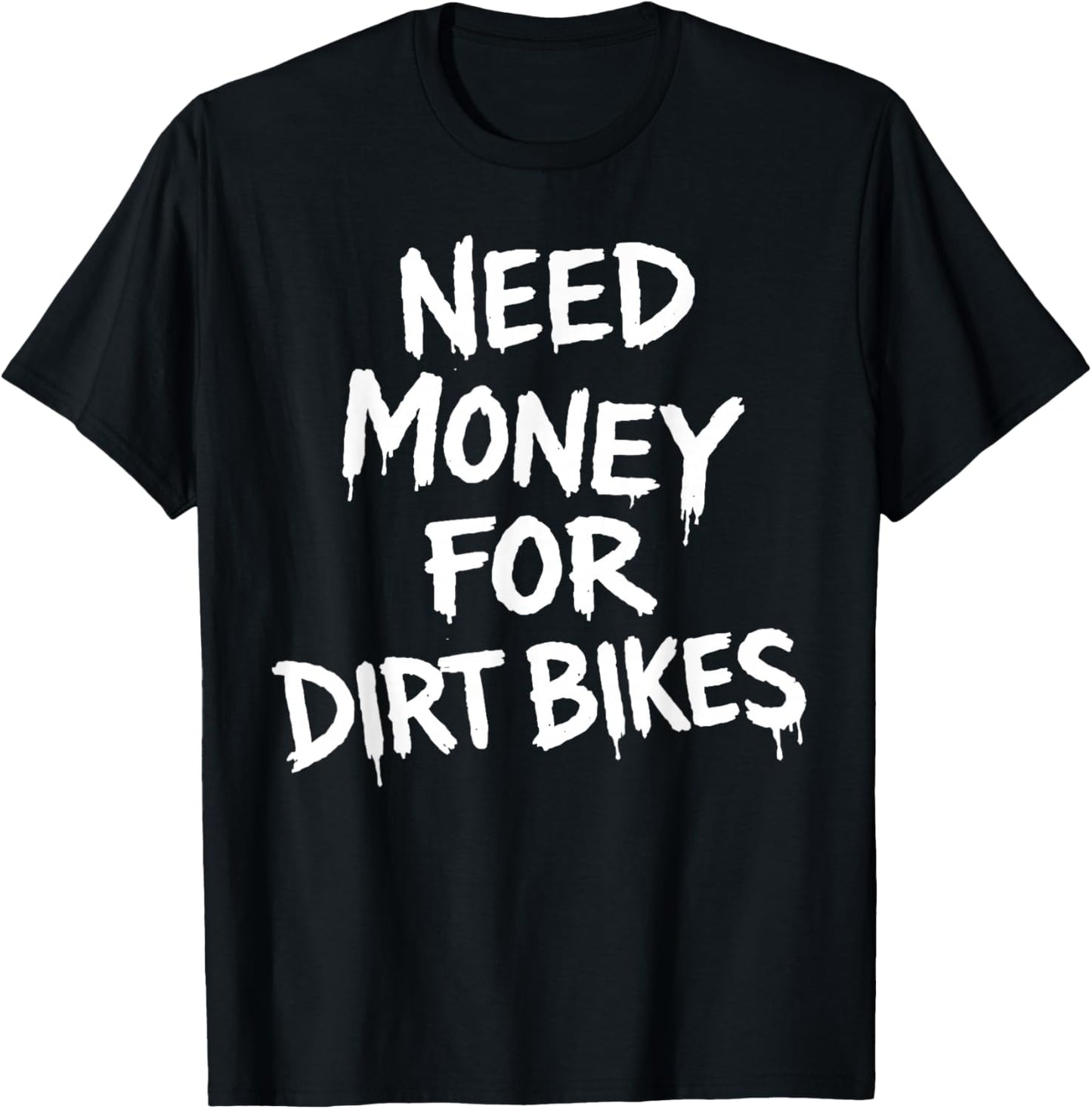 Need Money for Dirtbikes T-Shirt - T-Shirt | Black