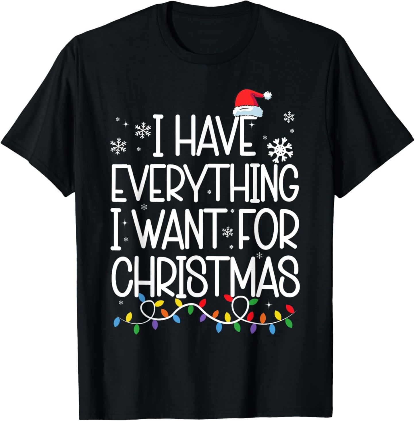 I Have Everything I Want For Christmas Its Me I'm Everything T-Shirt - T-Shirt | Black