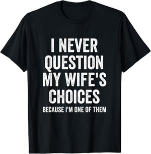 I Never Question My Wife's Choices - Husband T-Shirt - T-Shirt | Black