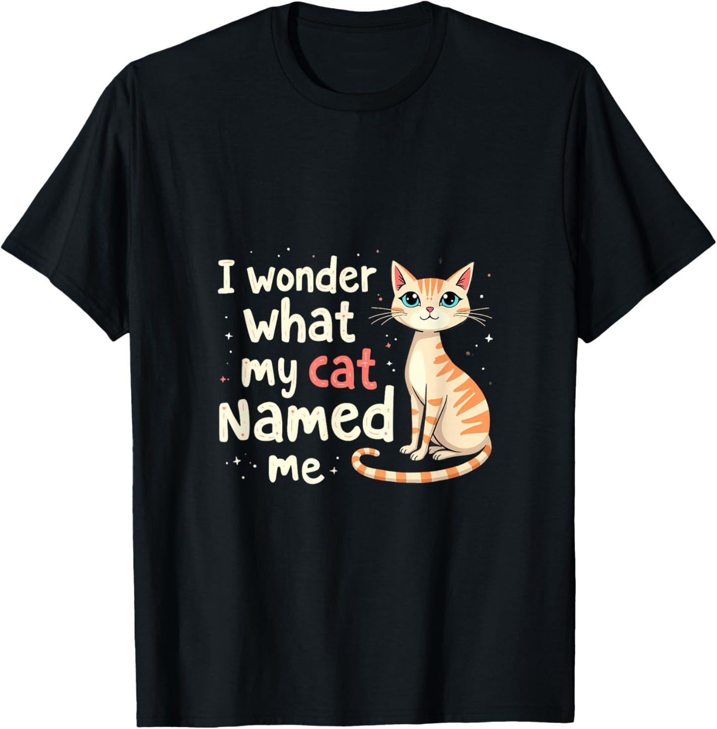 I Wonder What My Cat Named Me Funny Cat T-Shirt - T-Shirt | Black