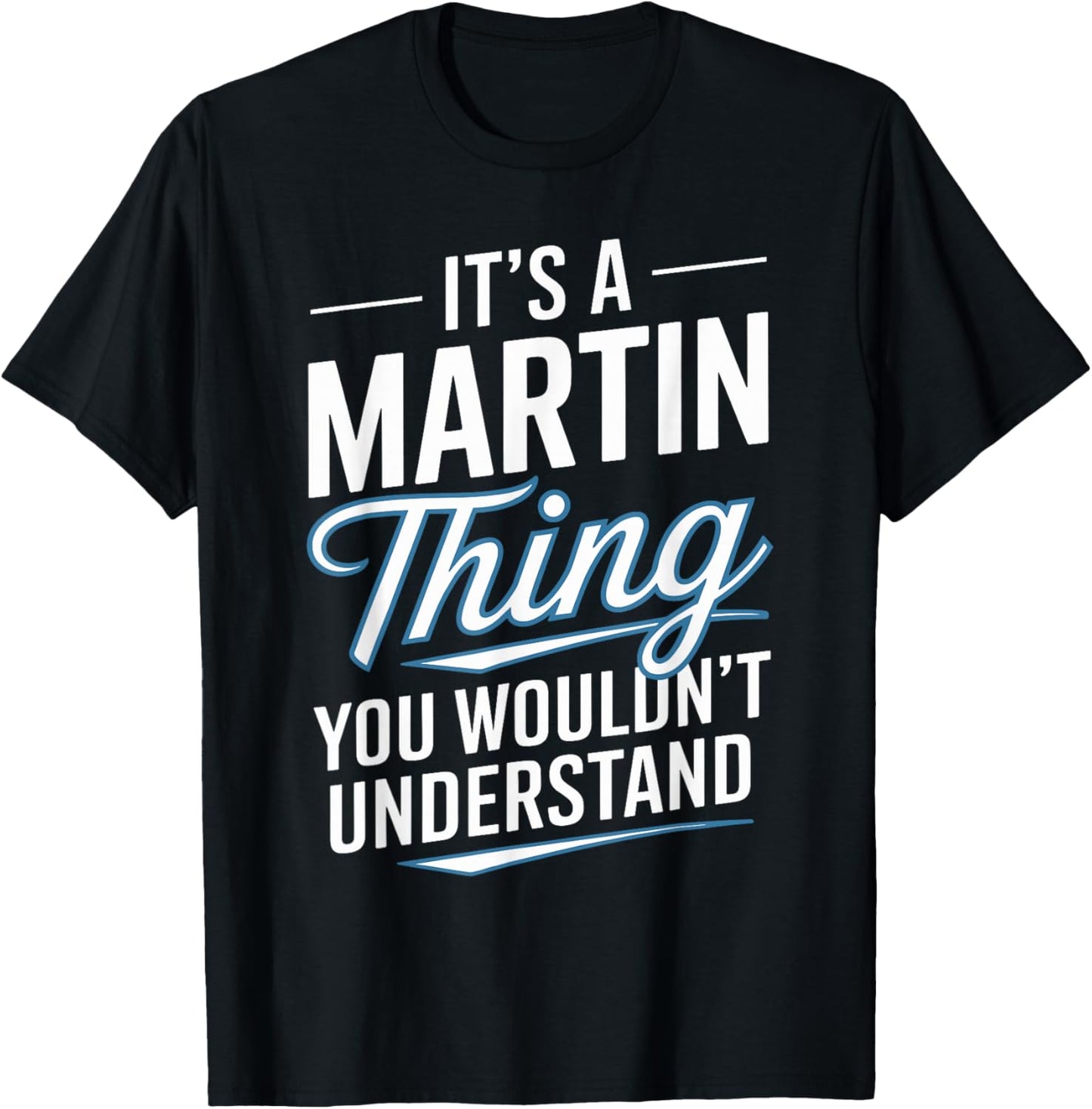 It's A MARTIN Thing, You Wouldn't Understand! MARTIN T-Shirt - T-Shirt | Black