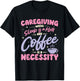 Caregiving where sleep is a myth and coffee is a necessity T-Shirt - T-Shirt | Black
