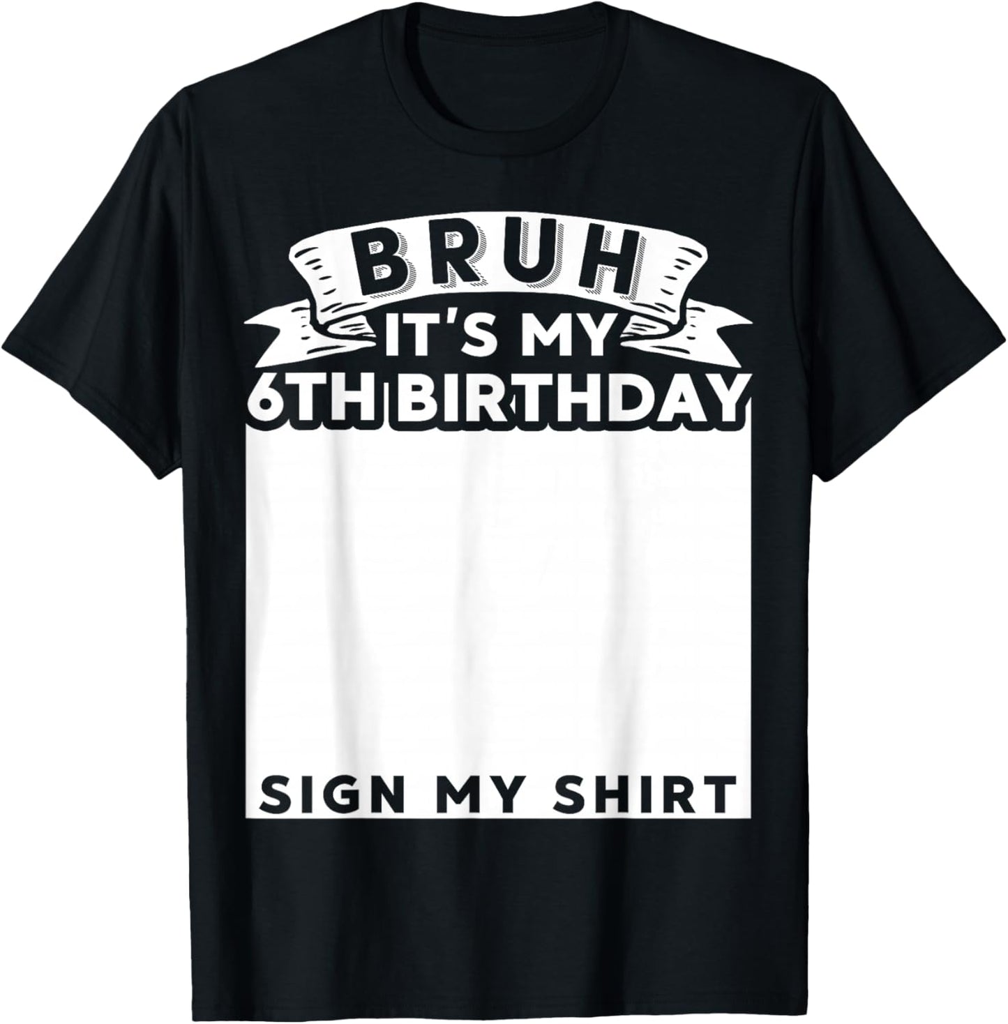 Bruh It's My 6th Birthday Sign My Shirt 6 Year Old Bday T-Shirt - T-Shirt | Black