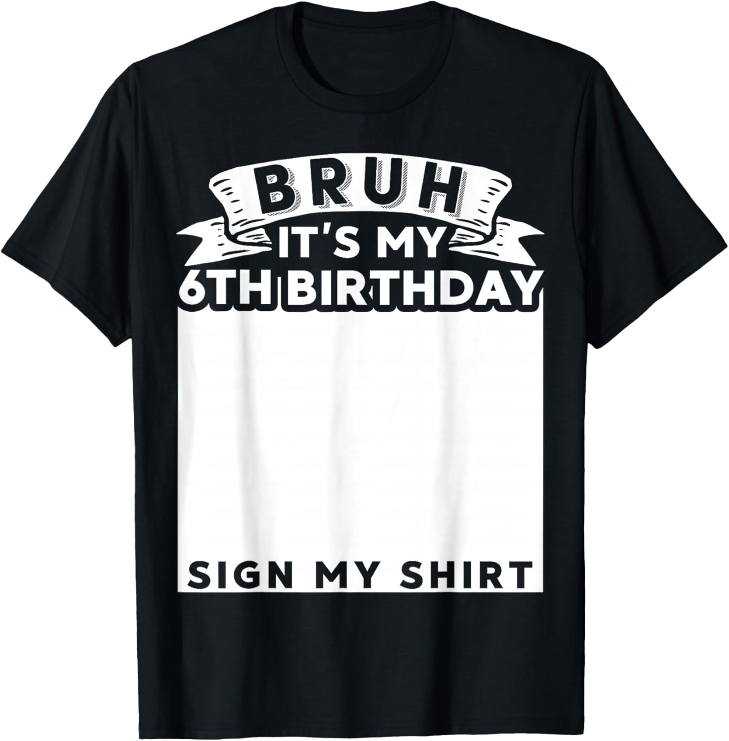 Bruh It's My 6th Birthday Sign My Shirt 6 Year Old Bday T-Shirt - T-Shirt | Black