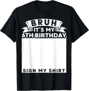 Bruh It's My 6th Birthday Sign My Shirt 6 Year Old Bday T-Shirt - T-Shirt | Black