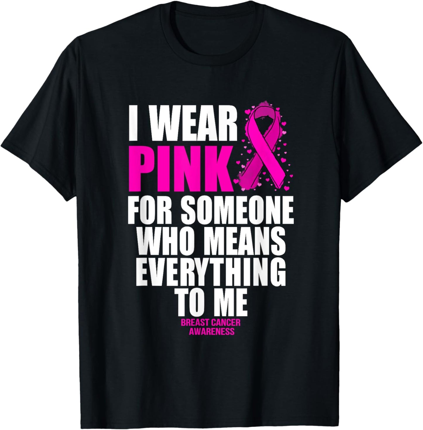 I Wear Pink For Someone Who Means Everything Breast Cancer T-Shirt - T-Shirt | Black