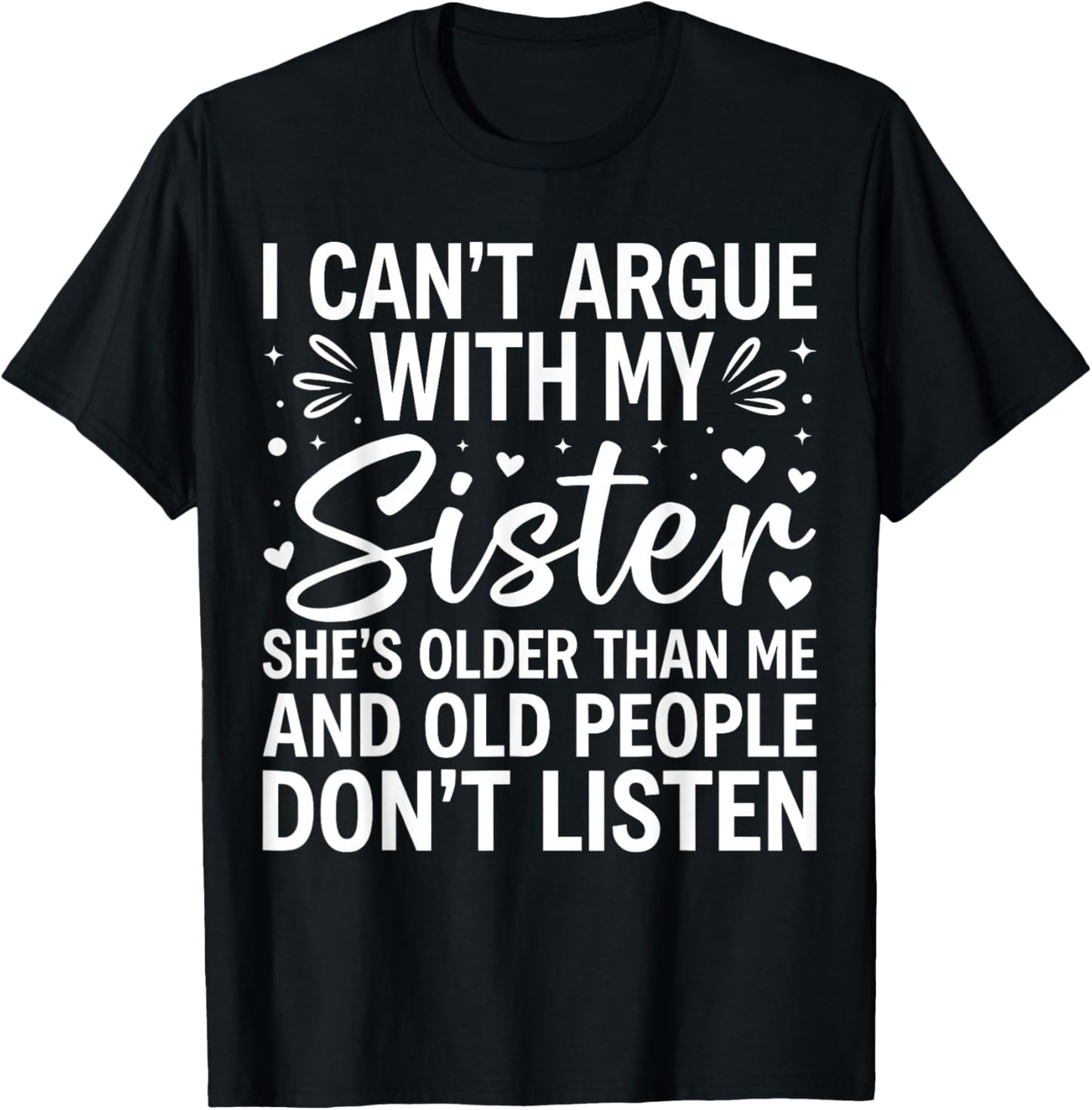 I Can’t Argue with My Sister Funny Family Sibling Sarcasm T-Shirt - T-Shirt | Black