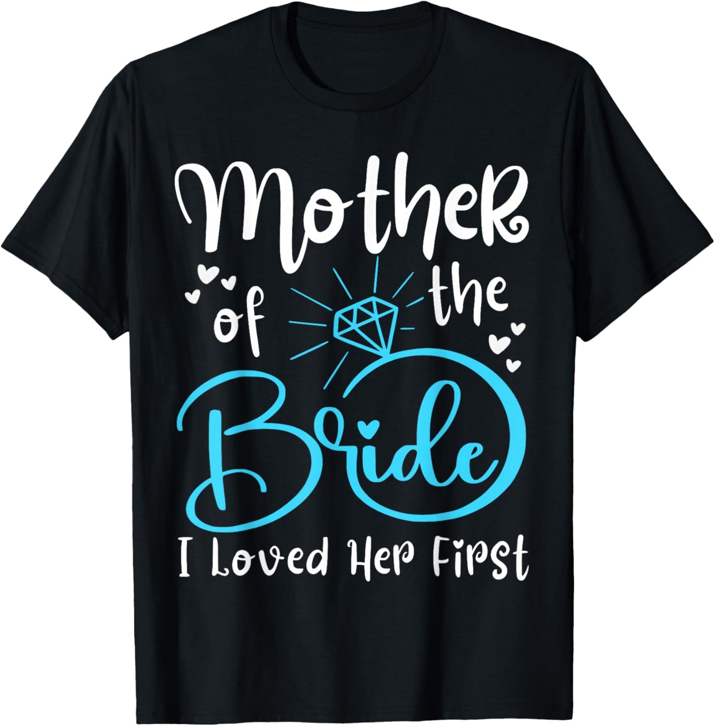 Mother of The Bride I Loved Her First T-Shirt - T-Shirt | Black