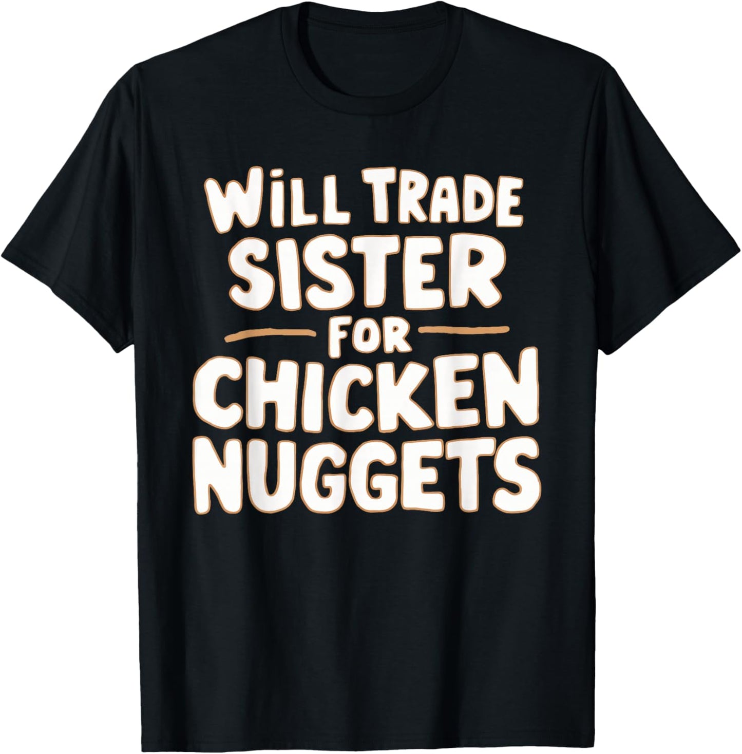Will Trade Sister For Chicken Nuggets T-Shirt - T-Shirt | Black