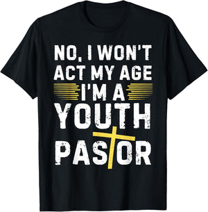 Funny I Won't Act My Age I'm A Youth Pastor Christian T-Shirt - T-Shirt | Black