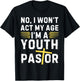 Funny I Won't Act My Age I'm A Youth Pastor Christian T-Shirt - T-Shirt | Black