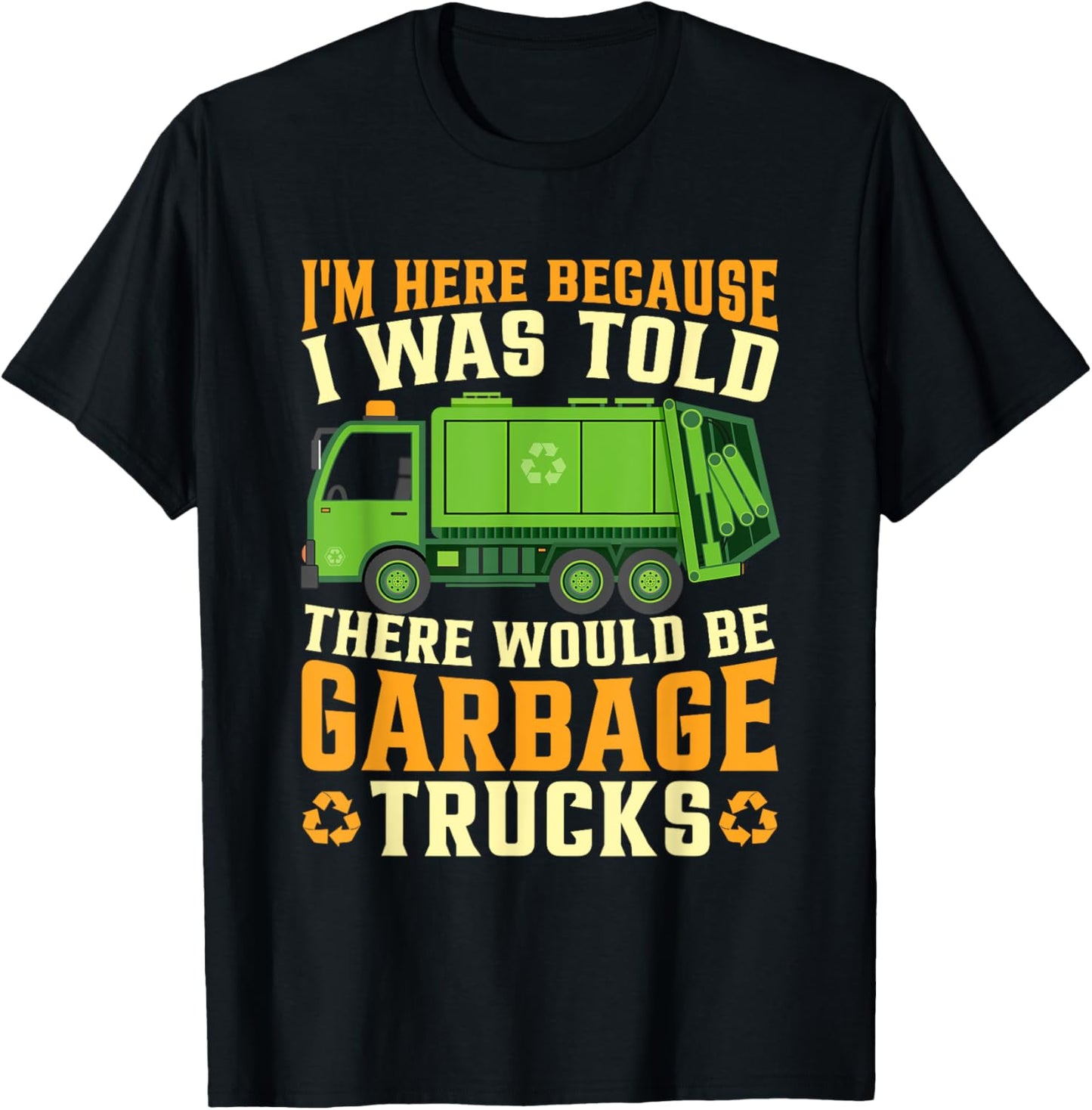 I Was Told There Would Be Garbage Trucks T-Shirt - T-Shirt | Black